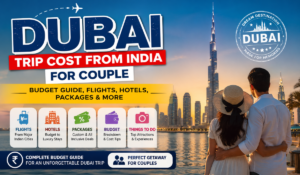 Dubai Trip Cost from India for Couple