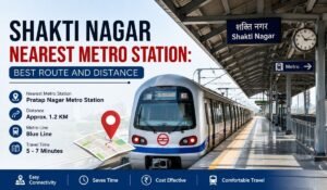 Shakti Nagar Nearest Metro Station