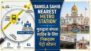 Bangla Sahib Nearest Metro Station
